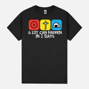 A Lot Can Happen In 3 Days Easter Christians Men Women Kids Unisex T-Shirt