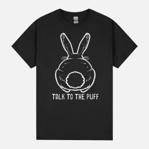 Bunny Talk To The Puff Easter Funny Rabbit Men Women Kids Unisex T-Shirt