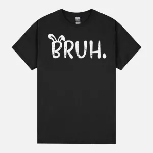 Easter Bruh Bunny Ears Funny Rabbit Slang Women Boys Kid Men Unisex T-Shirt