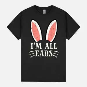 Easter Bunny Im All Ears Funny Rabbit Pun Women Men Kids Unisex T-Shirt