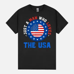 Mens Proud American Just A Man Who Loves The USA 4th Of July Unisex T-Shirt