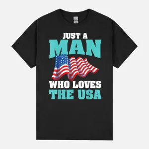 Mens Proud American Men US Flag Just A Man Who Loves The USA Unisex T-Shirt