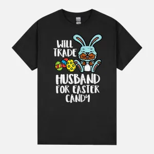 Will Trade Husband Easter Candy Bunny Chocolate Wife Women Unisex T-Shirt