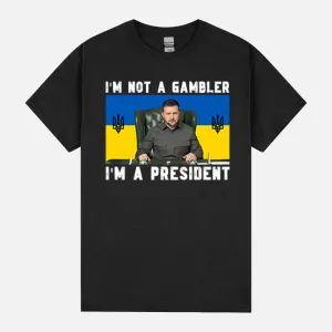 Zelensky I’m Not A Gambler I’m A Presiden Unisex T-Shirt